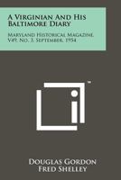 A Virginian and His Baltimore Diary: Maryland Historical Magazine, V49, No. 3, September, 1954 1258168855 Book Cover