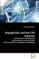 Repaglinide and the CYP enzymes: CYP3A4 and CYP2C8 genetic polymorphisms and population pharmacokinetics modelling of repaglinide 3639251296 Book Cover