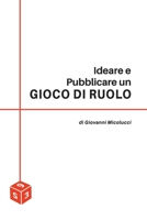 Ideare e pubblicare un Gioco di Ruolo B094KLMF19 Book Cover