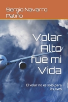 Volar Alto fue mi Vida: El volar no es solo para las aves (Spanish Edition) B0CW3W29Z8 Book Cover