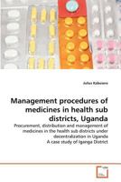 Management procedures of medicines in health sub districts, Uganda 363937360X Book Cover