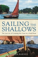 Sailing the Shallows: The lost art of cruising the coast in a small boat 1472983025 Book Cover