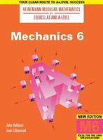 Heinemann Modular Mathematics for AS and A Level Mechanics 6: 6 (Heinemann Modular Mathematics for Edexcel AS & A Level) 0435510797 Book Cover