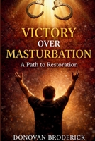 Victory Over Masturbation: A Path to Restoration B0GFCH25GR Book Cover