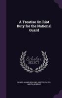 A Treatise on Riot Duty for the National Guard 1240117612 Book Cover