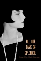 All Our Days of Splendor 1312922095 Book Cover