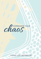 Coordinate Your Chaos To-Do List Notebook: 120 Pages Lined Undated To-Do List Organizer with Priority Lists 1774760673 Book Cover