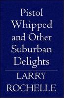 Pistol Whipped, and Other Suburban Delights 1594579571 Book Cover