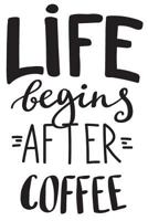 Life Begins After Coffee: 6x9 College Ruled Line Paper 150 Pages 1794348670 Book Cover