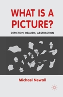 What Is a Picture?: Depiction, Realism, Abstraction 1349325198 Book Cover