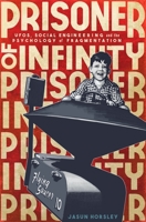 Prisoner of Infinity: Social Engineering, UFOs, and the Psychology of Fragmentation 1911597051 Book Cover