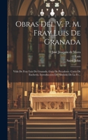 Obras Del V. P. M. Fray Luis De Granada: Vida De Fray Luis De Granada. Guia De Pecadores. Carta De Eucherio. Introduccion Del Simbolo De La Fe... 1019484802 Book Cover