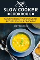 Slow Cooker Cookbook: Favorite Healthy, Quick & Easy Recipes for Your Crock-Pot 1983429368 Book Cover