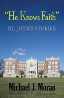 "He Knows Faith": St. John's Stories 1542862035 Book Cover