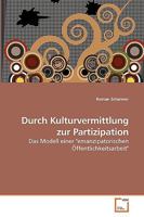 Durch Kulturvermittlung zur Partizipation: Das Modell einer "emanzipatorischen Öffentlichkeitsarbeit" 3639242041 Book Cover