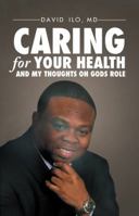 Caring for Your Health and My Thoughts on God's Role 151276177X Book Cover