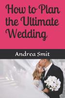 How to Plan the Ultimate Wedding 1074096355 Book Cover