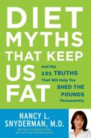 Diet Myths That Keep Us Fat: And the 101 Truths That Will Save Your Waistline--and Maybe Even Your Life 0307406156 Book Cover
