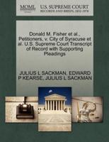 Donald M. Fisher et al., Petitioners, v. City of Syracuse et al. U.S. Supreme Court Transcript of Record with Supporting Pleadings 1270643703 Book Cover