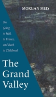 The Grand Valley: On Going to Hell, to France, and Back to Childhood (Three Paintings Trilogy) 1639822003 Book Cover