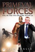 Primeval Forces: You, Me and the Creature Within Us 1514444887 Book Cover