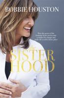 The Sisterhood: How the Power of the Feminine Heart Can Become a Catalyst for Change and Make the World a Better Place 1455592501 Book Cover