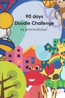 90 days Doodle Challenge: practice your doodling and drawing skills by sketching one subject each day for 90 days! B08C95PH5Z Book Cover