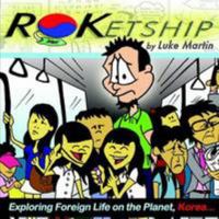 ROKetship - Exploring Foreign Life on the Planet Korea! 0557364302 Book Cover