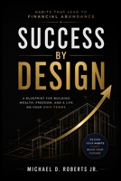 Success by Design: A Blueprint for Building Wealth, Freedom, and a Life on Your Own Terms 9915448775 Book Cover