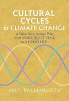 Cultural Cycles & Climate Change: A Nine Step Action Plan from More Quiet Time to a Good Life 183832223X Book Cover