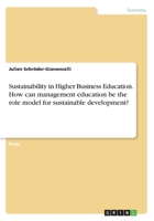Sustainability in Higher Business Education. How can management education be the role model for sustainable development? 3668310548 Book Cover
