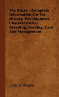 The Boxer: Complete Information on the History -- Development -- Characteristics -- Breeding -- Feeding -- Care and Management. B0007FXJH4 Book Cover