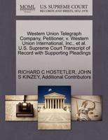 Western Union Telegraph Company, Petitioner, v. Western Union International, Inc., et al. U.S. Supreme Court Transcript of Record with Supporting Pleadings 1270678671 Book Cover