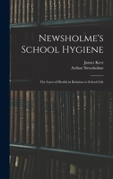 Newsholme's School Hygiene; the Laws of Health in Relation to School Life 1163083461 Book Cover