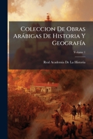 Colección de Obras Arábigas de Historia y Geografía: Vol.1 Ajbar Machmua 1147517207 Book Cover