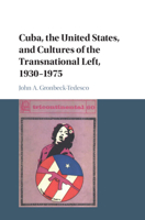 Cuba, the United States, and Cultures of the Transnational Left, 1930-1975 1107083087 Book Cover