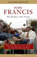 Pope Francis: Our Brother, Our Friend: Personal Recollections about the Man Who Became Pope 1586178725 Book Cover