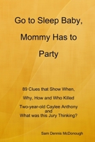 Go to Sleep Baby, Mommy Has to Party 1312781319 Book Cover