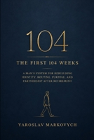 THE FIRST 104 WEEKS: A Man’s System for Rebuilding Identity, Routine, Purpose, and Partnership After Retirement B0HBZF4K6X Book Cover