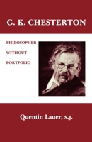 G. K. Chesterton: Philosopher Without a Portfolio 0823211991 Book Cover