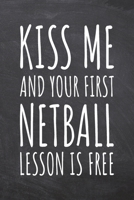 Kiss Me And Your First Netball Lesson is Free: Netball Notebook, Planner or Journal Size 6 x 9 110 Dot Grid Pages Office Equipment, Supplies Funny Netball Gift Idea for Christmas or Birthday 1695734246 Book Cover