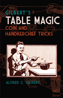 Gilbert's Table Magic: Coin and Handkerchief Tricks 0486811182 Book Cover