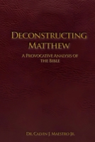Deconstructing Matthew: A Provocative Analysis of The Bible B0GYT5QFSG Book Cover