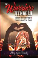 The Warrior Teenager: Let Go of Self-Sabotage & Embrace Your True Power 0984003126 Book Cover