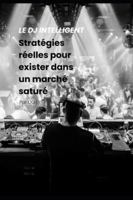 Le DJ intelligent : stratégies réelles pour exister dans un marché saturé B0FXS7HQ6B Book Cover