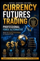 CURRENCY FUTURES TRADING: PROFESSIONAL FOREX ALTERNATIVE: Trade currencies through a regulated futures market without relying on the noise, confusion, ... Risk, and Building Professional Marke) B0H9R2785M Book Cover