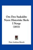 Om Den Saakaldte Nyere Historiske Skole I Norge (1853) 116021915X Book Cover