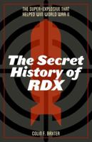 The Secret History of Rdx: The Super-Explosive That Helped Win World War II 0813175283 Book Cover