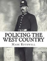 Policing the West Country: 180 Years of Policing in Devon and Cornwall 1537030205 Book Cover