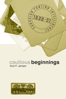 Cautious Beginnings: Canadian Foreign Intelligence, 1939-51 0774814837 Book Cover